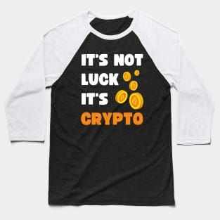 IT'S NOT LUCK, IT'S CRYPTO Baseball T-Shirt